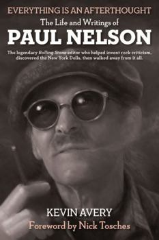 Hardcover Everything Is an Afterthought: The Life and Writings of Paul Nelson Book