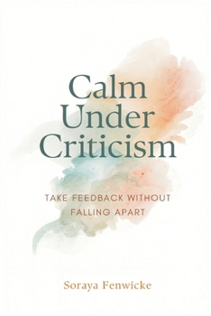 Paperback Calm Under Criticism: Take Feedback Without Falling Apart Book