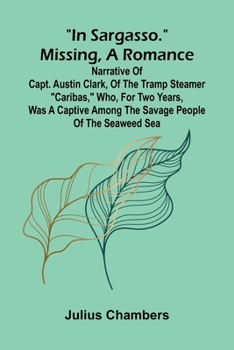 Paperback "In Sargasso." Missing, a romance: Narrative of Capt. Austin Clark, of the tramp steamer "Caribas," who, for two years, was a captive among the savage Book