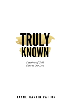 Paperback Truly Known: Devotions of God's Grace in Our Life Book