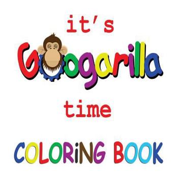 Paperback It's Googarilla Time. Coloring Book. Book