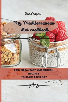 Paperback My Mediterranean Diet Cookbook: Easy Breakfast And Brunch Recipes To Start Each Day Book