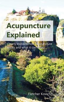 Hardcover Acupuncture Explained: Clearly explains how acupuncture works and what it can treat Book