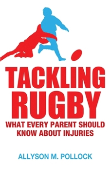 Paperback Tackling Rugby: What Every Parent Should Know about Injuries Book