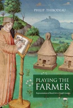 Hardcover Playing the Farmer: Representations of Rural Life in Vergil's Georgics Book