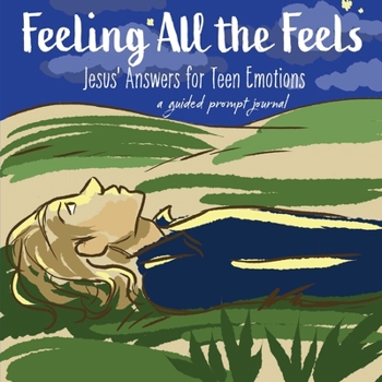 Paperback Feeling All the Feels: Jesus' Answers for Teen Emotions - A Guided Prompt Journal Book
