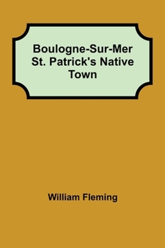 Paperback Boulogne-Sur-Mer St. Patrick's Native Town Book