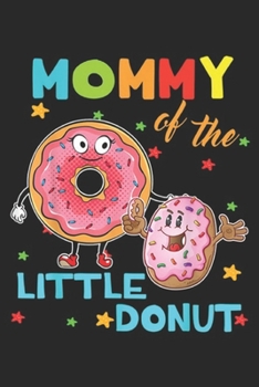 Mommy Of The Little Donut: Mommy Of The Little Donut Birthday  Mommy Donu Journal/Notebook Blank Lined Ruled 6x9 100 Pages
