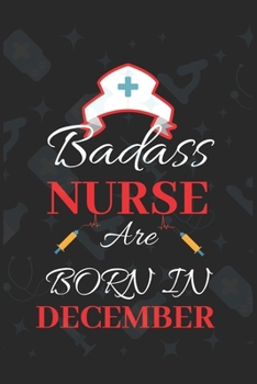 Paperback Badass Nurse Are Born In December: Blank Lined Journal Funny Birthday Saying Notebook/Journal & Diary Gift For Nurse Book