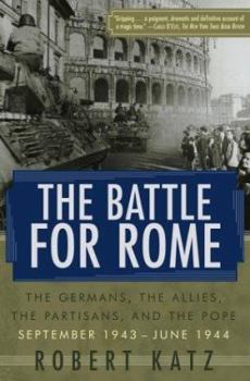 Paperback The Battle for Rome: The Germans, the Allies, the Partisans, and the Pope, September 1943--June 1944 Book