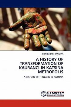 Paperback A History of Transformation of Kauranci in Katsina Metropolis Book