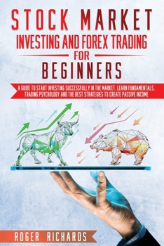 Paperback Stock Market Investing And Forex Trading For Beginners: A Guide To Start Investing Successfully In The Market. Learn Fundamentals, Trading Psychology Book