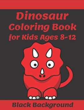 Dinosaur Black Background Coloring Book for Kids Ages 8-12: 30 Super Sweet and Positively Delighted Coloring Pages for Kids .