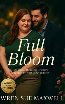 Paperback Full Bloom: A heartfelt slow-burn BBW contemporary romance about love, courage, and belonging. Book
