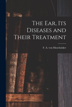 The Ear: Its Diseases and Their Treatment (Classic Reprint)