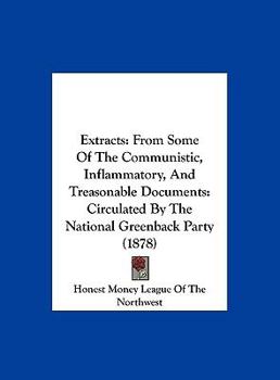 Hardcover Extracts: From Some of the Communistic, Inflammatory, and Treasonable Documents: Circulated by the National Greenback Party (187 Book