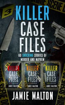 Killer Case Files: 60 Shocking Stories of Murder and Mayhem (True Crime Bundle)