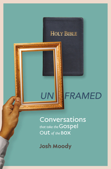 Paperback Unframed: Conversations That Take the Gospel Out of the Box Book