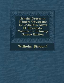 Scholia Graeca in Homeri Odysseam: Ex Codicibus Aucta Et Emendata, Volume 1