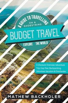 Paperback Budget Travel, A Guide to Travelling on a Shoestring, Explore the World, A Discount Overseas Adventure Trip: Gap Year, Backpacking, Volunteer-Vacation Book