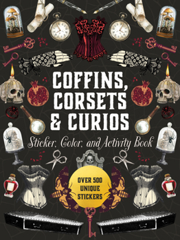 Hardcover Coffins, Corsets & Curios Sticker, Color & Activity Book: Over 500 Unique Stickers Book