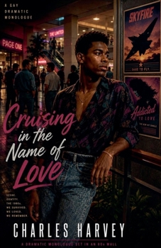Cruising in the Name of Love : A Gay Dramatic Monologue
