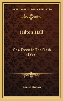 Hardcover Hilton Hall: Or a Thorn in the Flesh (1898) Book