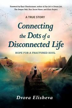 Paperback Connecting the Dots of a Disconnected Life: Hope for a Fractured Soul Book