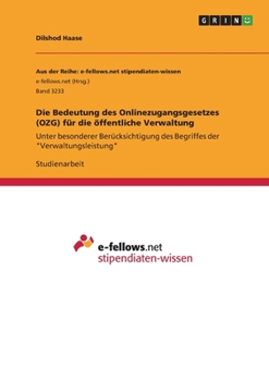 Paperback Die Bedeutung des Onlinezugangsgesetzes (OZG) für die öffentliche Verwaltung: Unter besonderer Berücksichtigung des Begriffes der "Verwaltungsleistung [German] Book