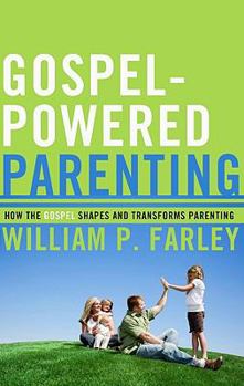 Paperback Gospel-Powered Parenting: How the Gospel Shapes and Transforms Parenting Book