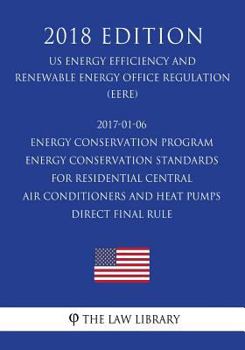 2017-01-06 Energy Conservation Program - Energy Conservation Standards for Residential Central Air Conditioners and Heat Pumps - Direct final rule (US ... Office Regulation) (EERE)