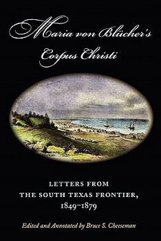 Paperback Maria Von Blücher's Corpus Christi: Letters from the South Texas Frontier, 1849-1879 Volume 5 Book