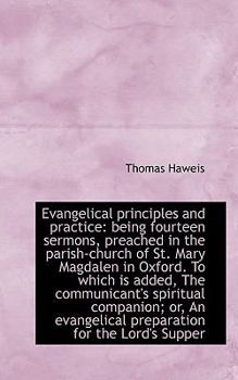 Paperback Evangelical Principles and Practice: Being Fourteen Sermons, Preached in the Parish-Church of St. Ma Book