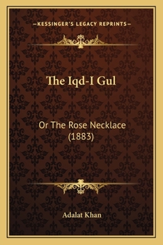 Paperback The Iqd-I Gul: Or The Rose Necklace (1883) Book