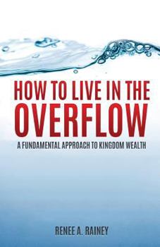 Paperback How To Live In The Overflow: A Fundamental Approach To Kingdom Wealth! Book