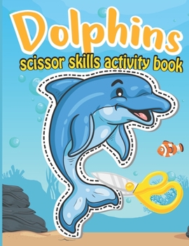 Paperback Dolphins Scissor Skills Activity Book: Sea Creatures Cutting Practice Gift for Childrens ages 4-8 Book