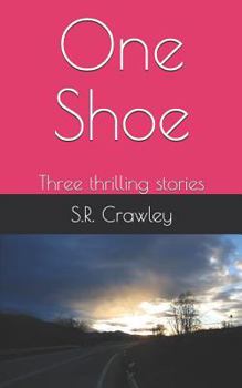 One Shoe: Three thrilling stories by