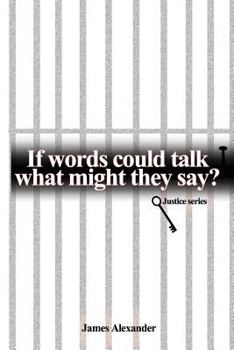 Paperback If Words Could Talk What Might They Say? Justice Series Book