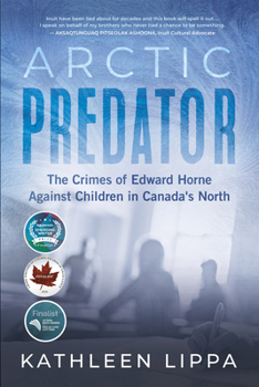 Arctic Predator: The Crimes of Edward Horne Against Children in Canada's North