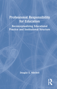 Hardcover Professional Responsibility for Education: Reconceptualizing Educational Practice and Institutional Structure Book