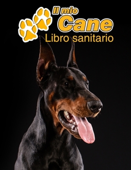 Paperback Il mio cane Libro sanitario: Dobermann Pinscher - 109 Pagine - Dimensioni 22cm x 28cm - Quaderno da compilare per le vaccinazioni, visite veterinar [Italian] Book