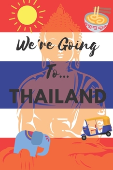 Paperback We're Going To Thailand: Thailand Gifts: Travel Trip Planner: Blank Novelty Notebook Gift: Lined Paper Paperback Journal Book