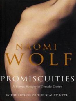 Promiscuities: The Secret Struggle for Womanhood