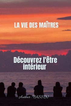 Paperback La Vie Des Maîtres: Découvrez l'être intérieur [French] Book