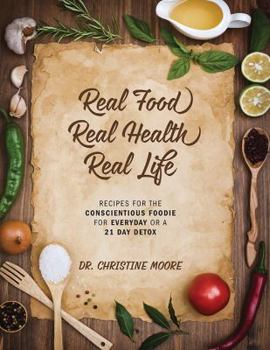 Hardcover Real Food Real Health Real Simple: Recipes for the Conscientious Foodie for Everyday or a 21 Day Detox Book