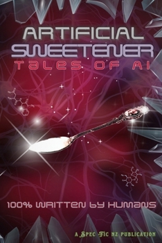 Paperback Artificial Sweetener: Tales of AI: 100% Written by Humans Book