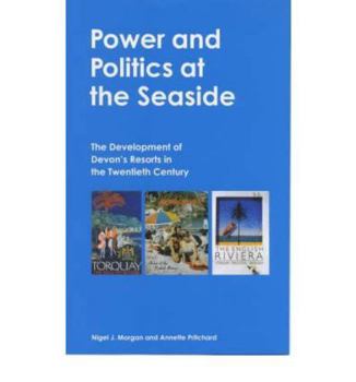 Hardcover Power and Politics at the Seaside: The Development of Devon's Resorts in the Twentieth Century Book