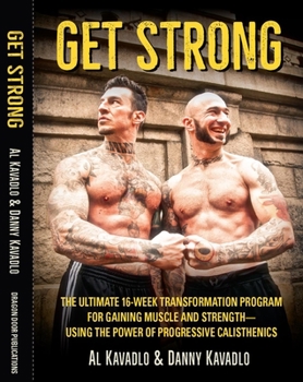 Paperback Get Strong: The Ultimate 16-Week Transformation Program for Gaining Muscle and Strength--Using the Power of Progressive Calistheni Book