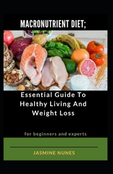 Paperback Macronutrient Diet; Essential Guide To Healthy Living And Weight Loss For Beginners And Experts Book