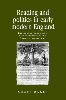 Paperback Reading and politics in early modern England: The mental world of a seventeenth-century Catholic gentleman Book